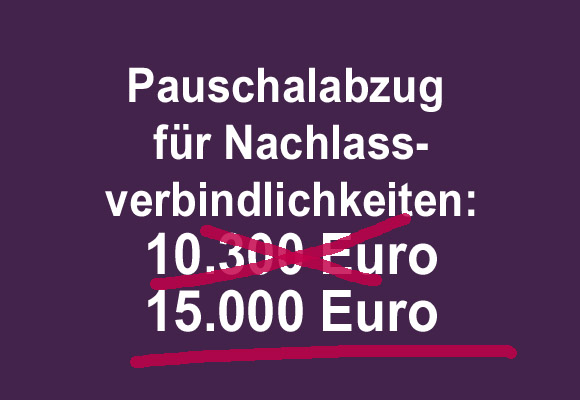 Die Pauschale für Nachlassverbindlichkeiten steigt bei der Erbschaftsteuer auf 15.000 Euro