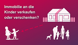 Immobilie an Kinder verkaufen